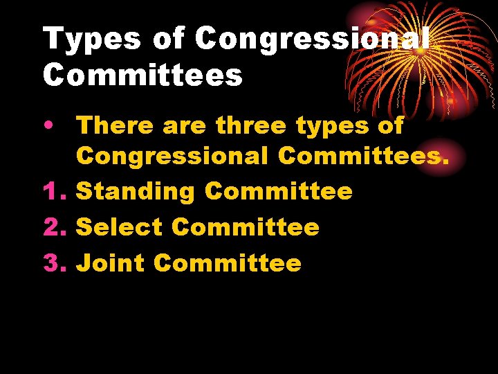 Types of Congressional Committees • There are three types of Congressional Committees. 1. Standing