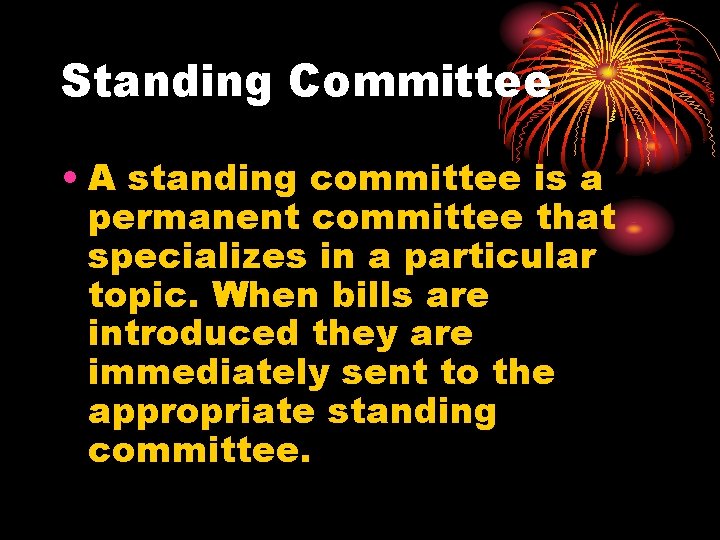 Standing Committee • A standing committee is a permanent committee that specializes in a