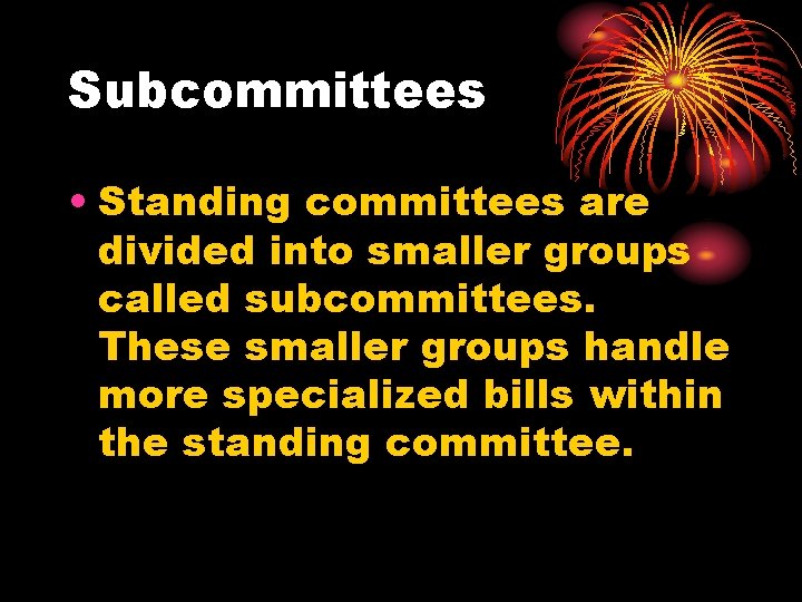 Subcommittees • Standing committees are divided into smaller groups called subcommittees. These smaller groups