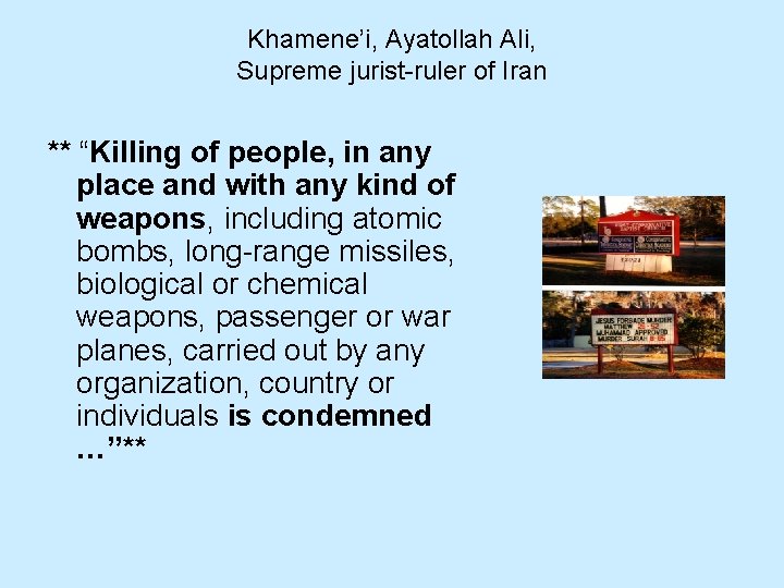 Khamene’i, Ayatollah Ali, Supreme jurist-ruler of Iran ** “Killing of people, in any place