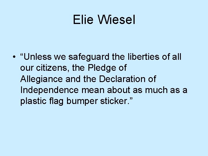 Elie Wiesel • “Unless we safeguard the liberties of all our citizens, the Pledge