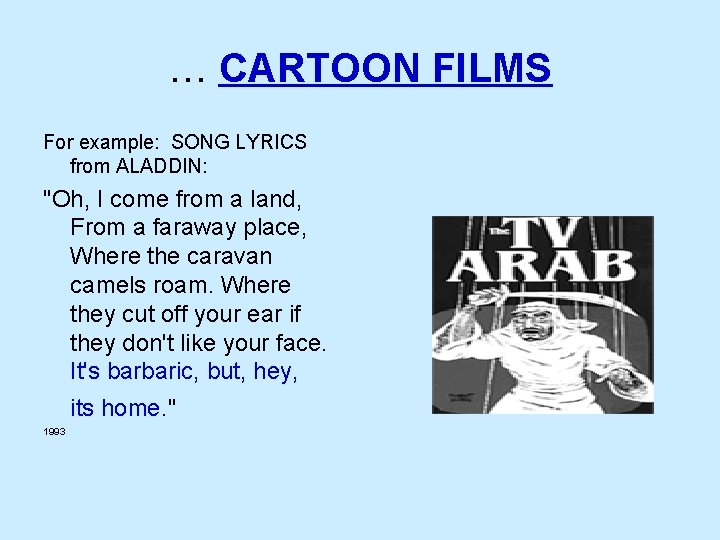 … CARTOON FILMS For example: SONG LYRICS from ALADDIN: "Oh, I come from a