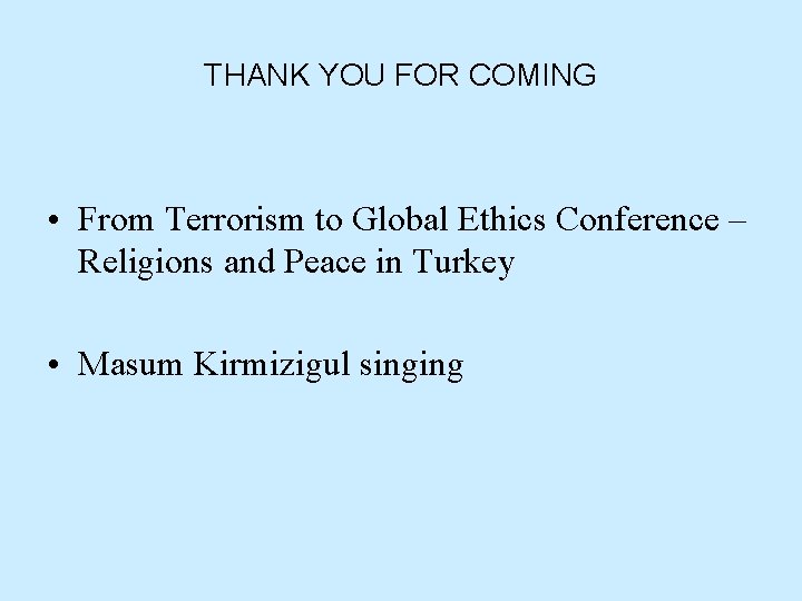 THANK YOU FOR COMING • From Terrorism to Global Ethics Conference – Religions and