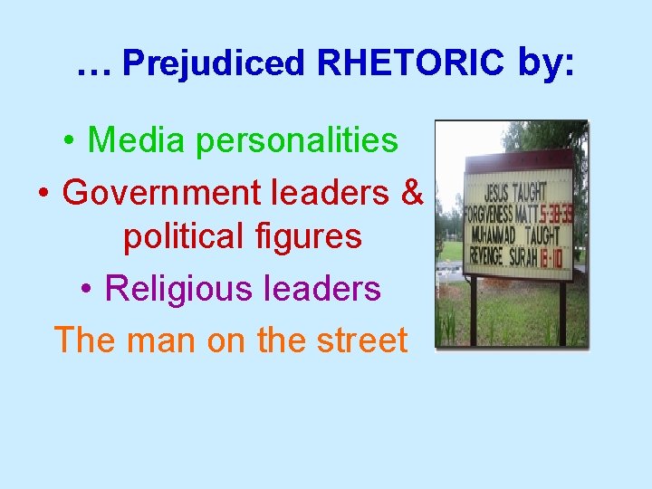 … Prejudiced RHETORIC by: • Media personalities • Government leaders & political figures •