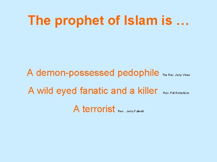 The prophet of Islam is … A demon-possessed pedophile The Rev. Jerry Vines A