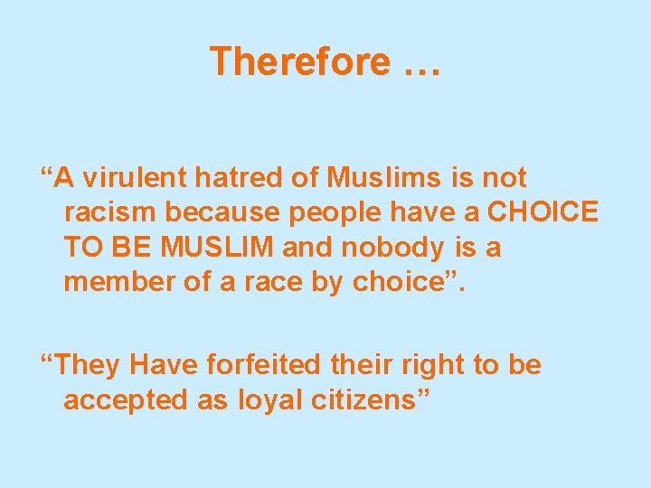 Therefore … “A virulent hatred of Muslims is not racism because people have a