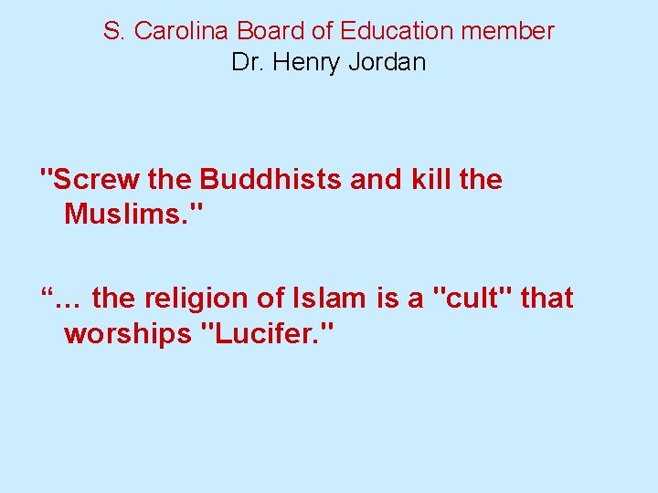 S. Carolina Board of Education member Dr. Henry Jordan "Screw the Buddhists and kill