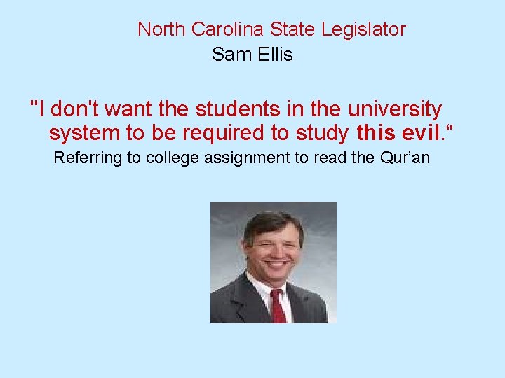  North Carolina State Legislator Sam Ellis "I don't want the students in the