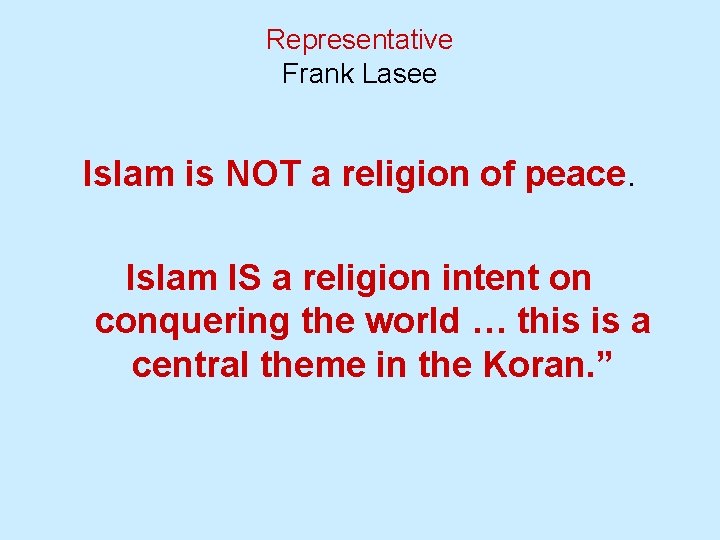 Representative Frank Lasee Islam is NOT a religion of peace. Islam IS a religion