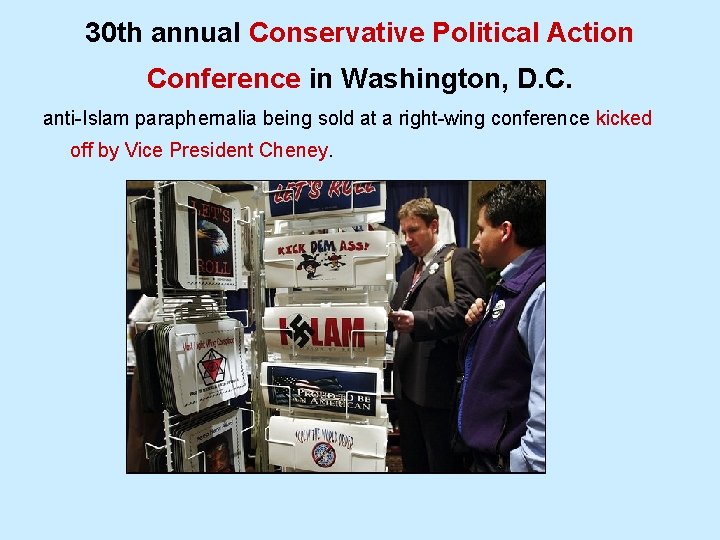 30 th annual Conservative Political Action Conference in Washington, D. C. anti-Islam paraphernalia being