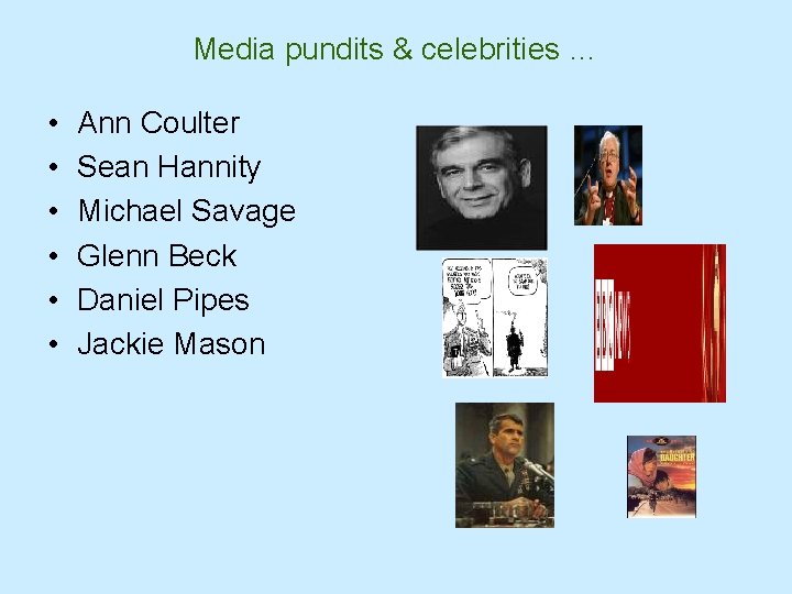 Media pundits & celebrities … • • • Ann Coulter Sean Hannity Michael Savage