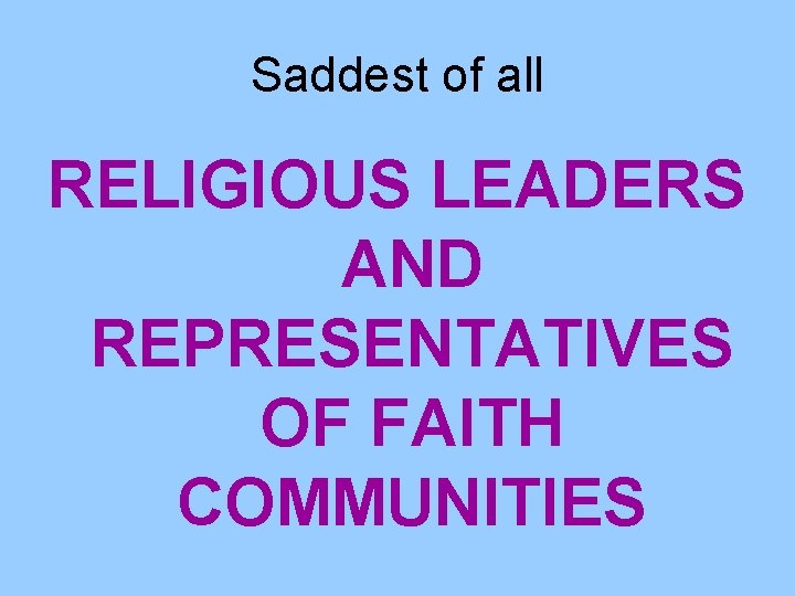 Saddest of all RELIGIOUS LEADERS AND REPRESENTATIVES OF FAITH COMMUNITIES 