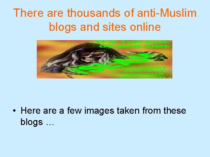 There are thousands of anti-Muslim blogs and sites online • Here a few images