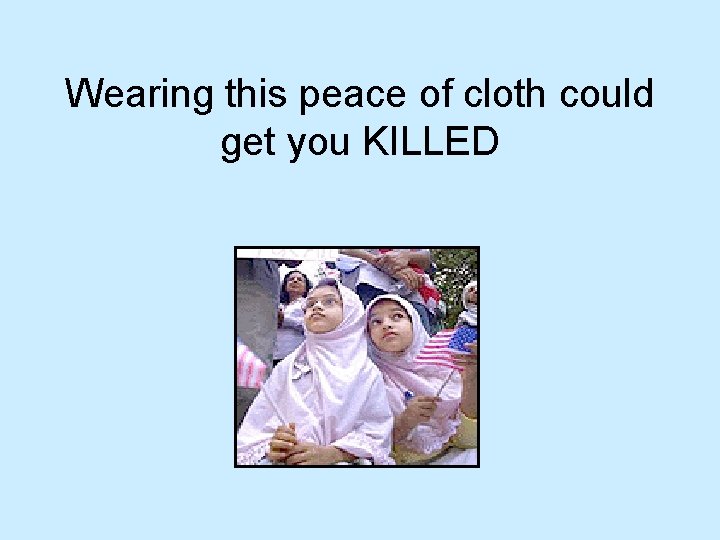 Wearing this peace of cloth could get you KILLED 