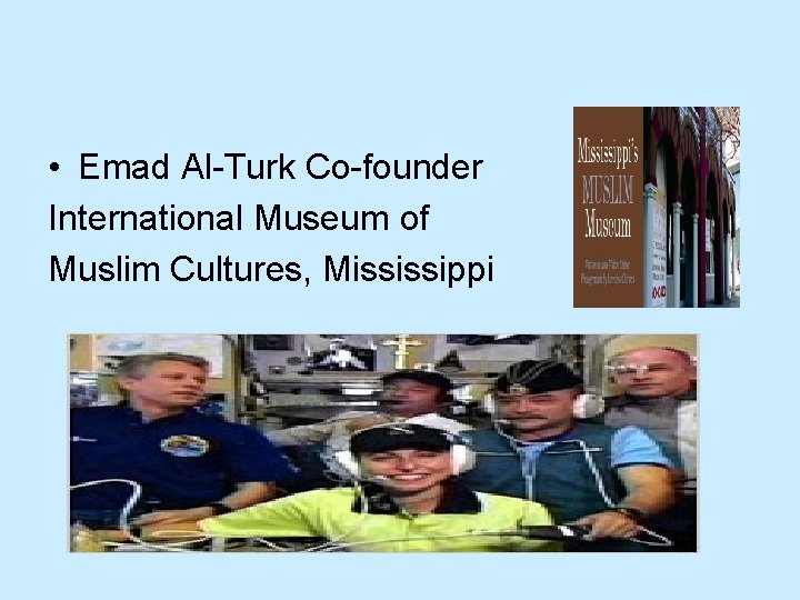  • Emad Al-Turk Co-founder International Museum of Muslim Cultures, Mississippi 