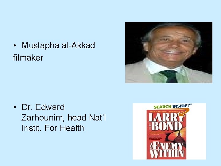  • Mustapha al-Akkad filmaker • Dr. Edward Zarhounim, head Nat’l Instit. For Health