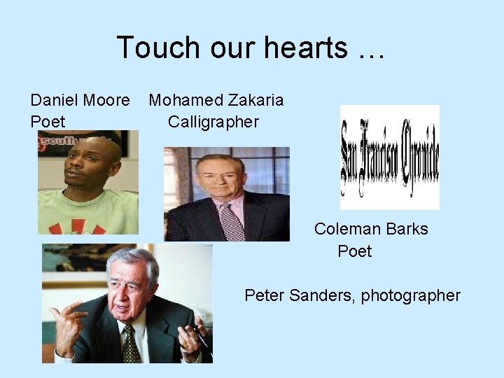 Touch our hearts … Daniel Moore Mohamed Zakaria Poet Calligrapher Coleman Barks Poet Peter