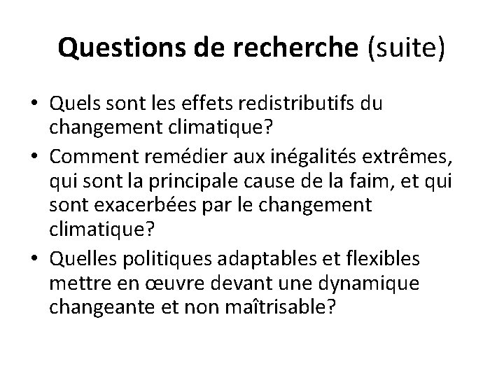 Questions de recherche (suite) • Quels sont les effets redistributifs du changement climatique? •