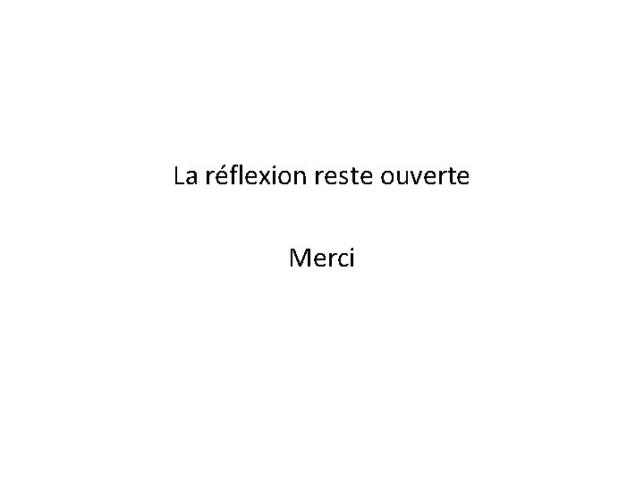 La réflexion reste ouverte Merci 