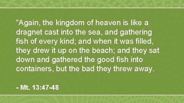 “Again, the kingdom of heaven is like a dragnet cast into the sea, and
