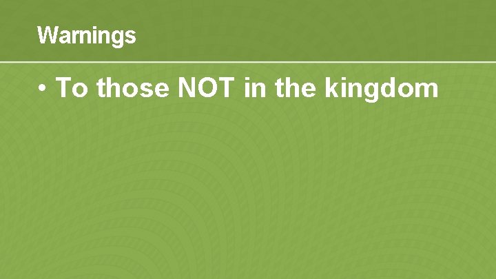 Warnings • To those NOT in the kingdom 