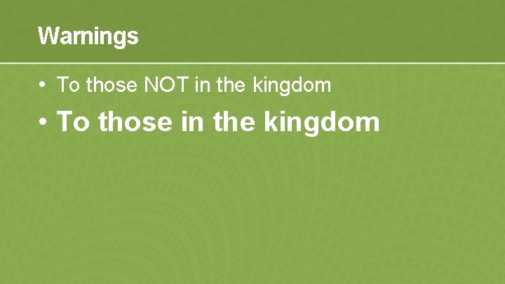 Warnings • To those NOT in the kingdom • To those in the kingdom