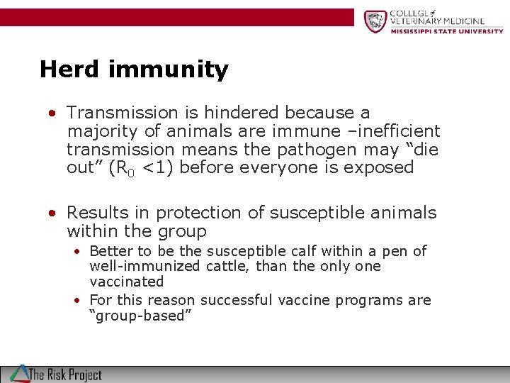 Herd immunity • Transmission is hindered because a majority of animals are immune –inefficient