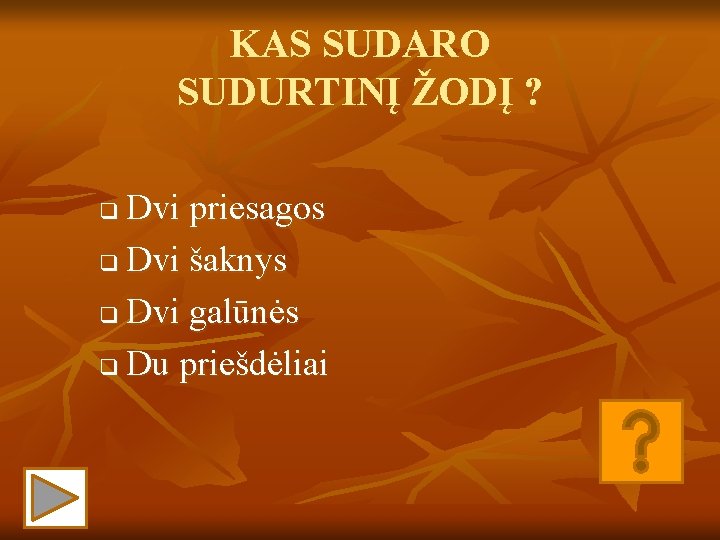 KAS SUDARO SUDURTINĮ ŽODĮ ? Dvi priesagos q Dvi šaknys q Dvi galūnės q