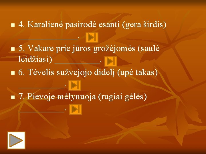 n n 4. Karalienė pasirodė esanti (gera širdis) _______. 5. Vakare prie jūros grožėjomės