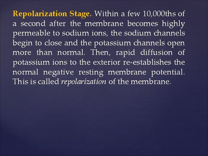 Repolarization Stage. Within a few 10, 000 ths of a second after the membrane