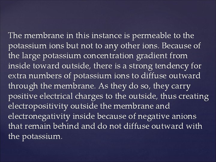 The membrane in this instance is permeable to the potassium ions but not to