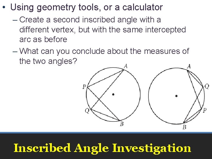 • Using geometry tools, or a calculator – Create a second inscribed angle • Using geometry tools, or a calculator – Create a second inscribed angle