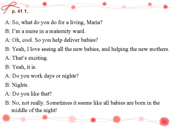 p. 41 1. A: So, what do you do for a living, Maria? B:
