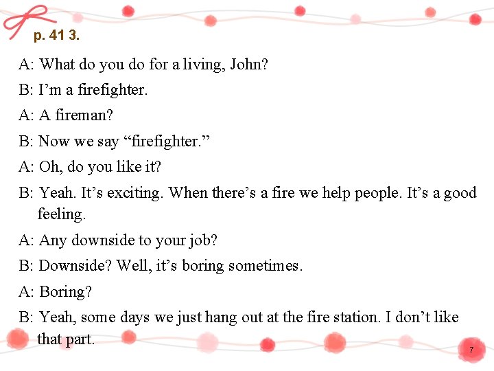 p. 41 3. A: What do you do for a living, John? B: I’m
