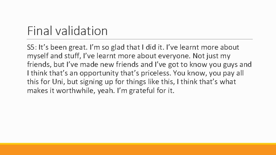 Final validation S 5: It’s been great. I’m so glad that I did it.