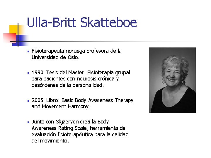 Ulla-Britt Skatteboe n n Fisioterapeuta noruega profesora de la Universidad de Oslo. 1990. Tesis