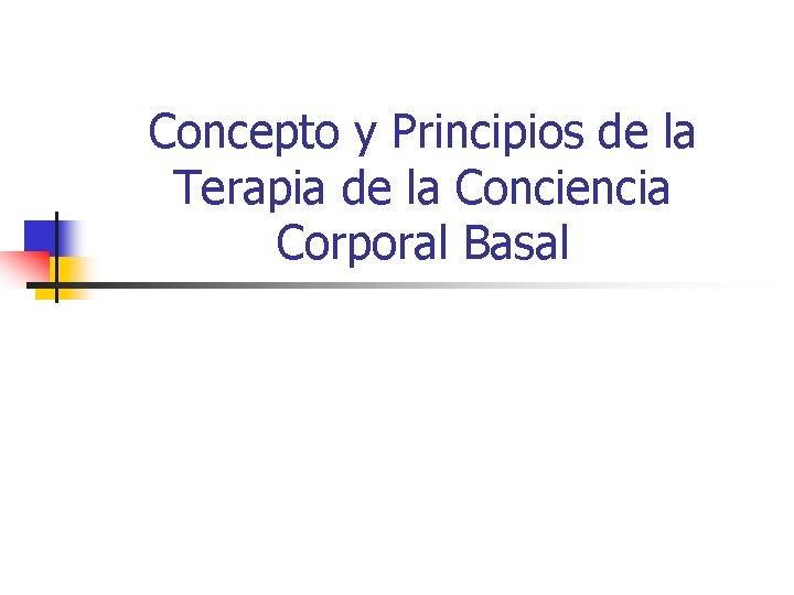 Concepto y Principios de la Terapia de la Conciencia Corporal Basal 