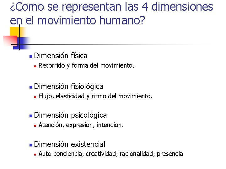 ¿Como se representan las 4 dimensiones en el movimiento humano? n Dimensión física n