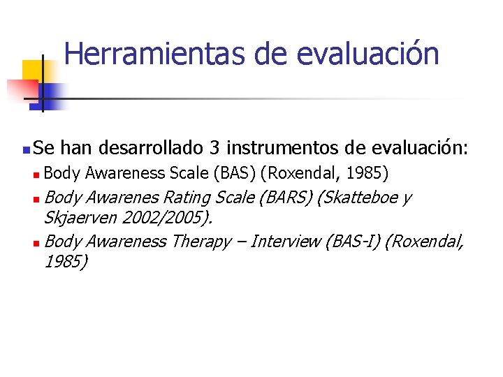 Herramientas de evaluación n Se han desarrollado 3 instrumentos de evaluación: n Body Awareness