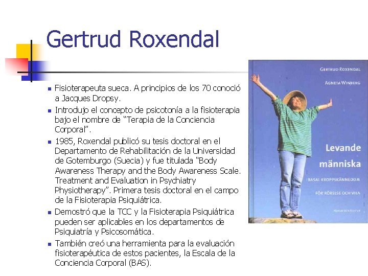 Gertrud Roxendal n n n Fisioterapeuta sueca. A principios de los 70 conoció a