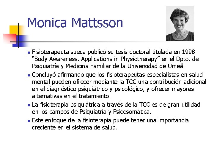 Monica Mattsson Fisioterapeuta sueca publicó su tesis doctoral titulada en 1998 “Body Awareness. Applications