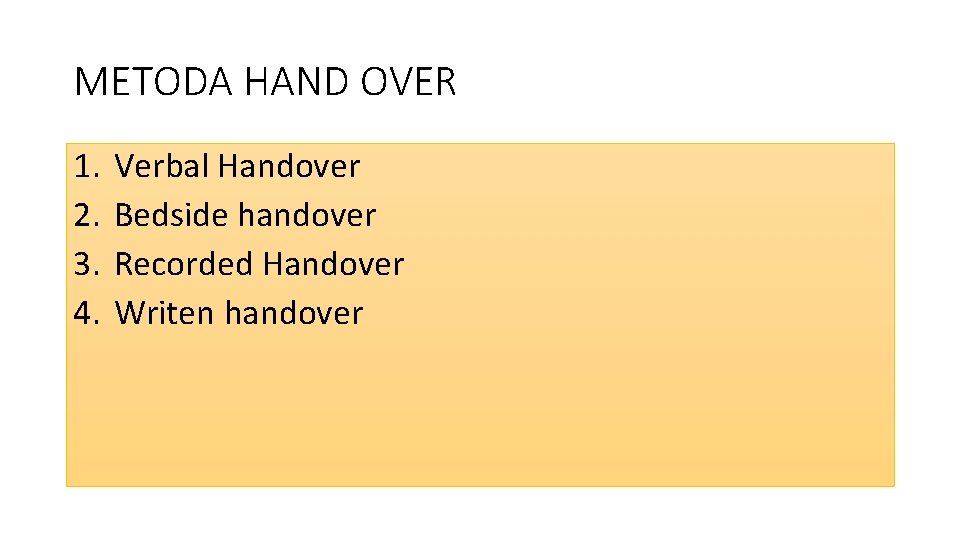METODA HAND OVER 1. 2. 3. 4. Verbal Handover Bedside handover Recorded Handover Writen