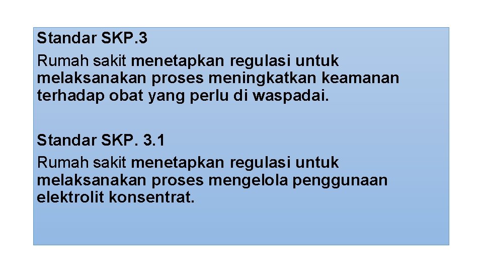 Standar SKP. 3 Rumah sakit menetapkan regulasi untuk melaksanakan proses meningkatkan keamanan terhadap obat