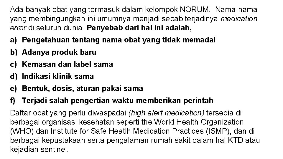 Ada banyak obat yang termasuk dalam kelompok NORUM. Nama-nama yang membingungkan ini umumnya menjadi