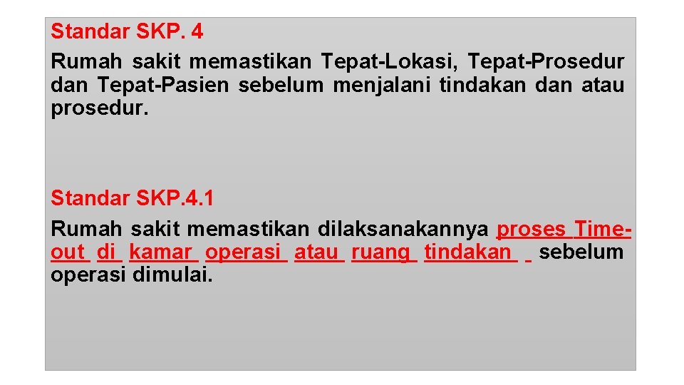 Standar SKP. 4 Rumah sakit memastikan Tepat-Lokasi, Tepat-Prosedur dan Tepat-Pasien sebelum menjalani tindakan dan