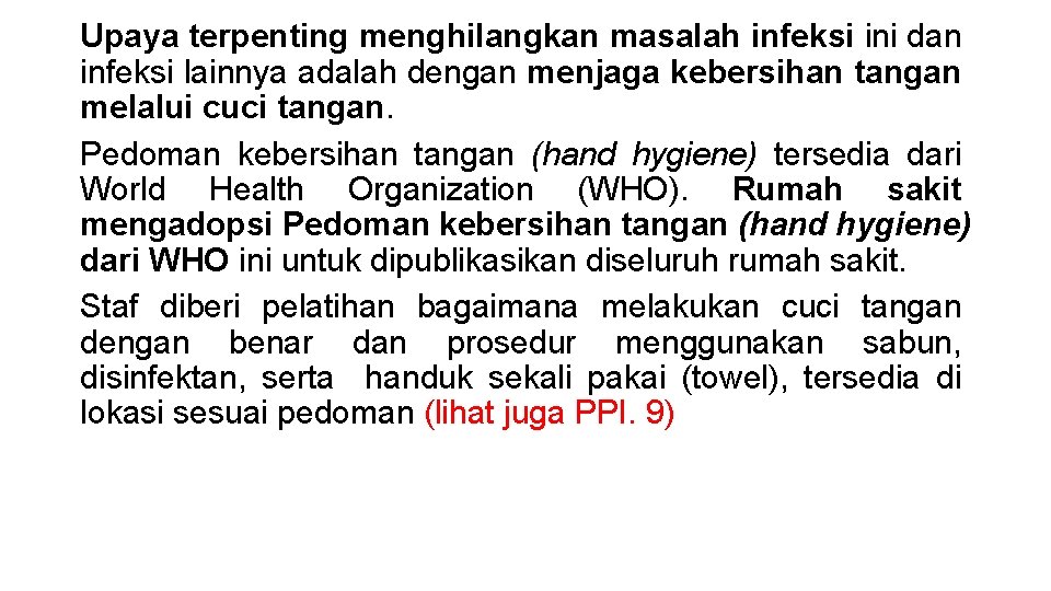 Upaya terpenting menghilangkan masalah infeksi ini dan infeksi lainnya adalah dengan menjaga kebersihan tangan