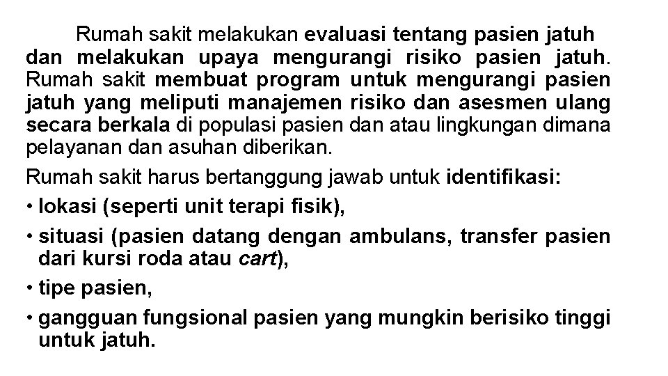 Rumah sakit melakukan evaluasi tentang pasien jatuh dan melakukan upaya mengurangi risiko pasien jatuh.