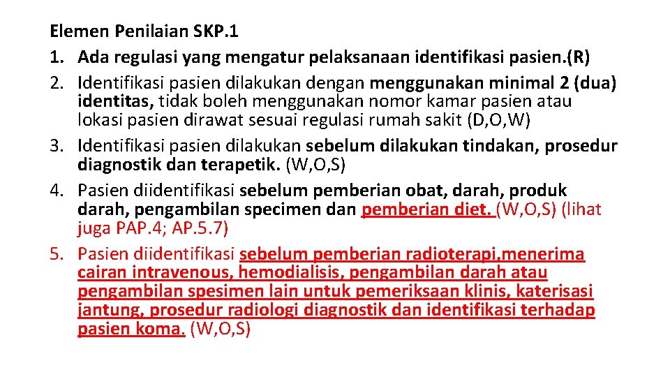 Elemen Penilaian SKP. 1 1. Ada regulasi yang mengatur pelaksanaan identifikasi pasien. (R) 2.