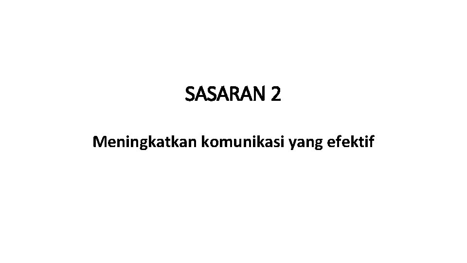 SASARAN 2 Meningkatkan komunikasi yang efektif 