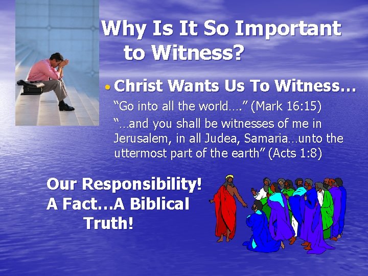  Why Is It So Important to Witness? • Christ Wants Us To Witness…
